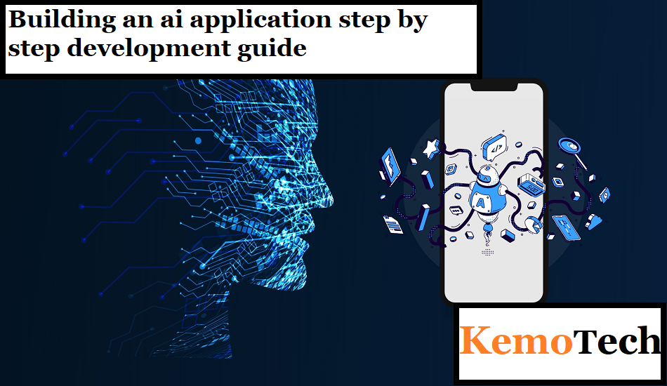 Building an ai application step by step development guide