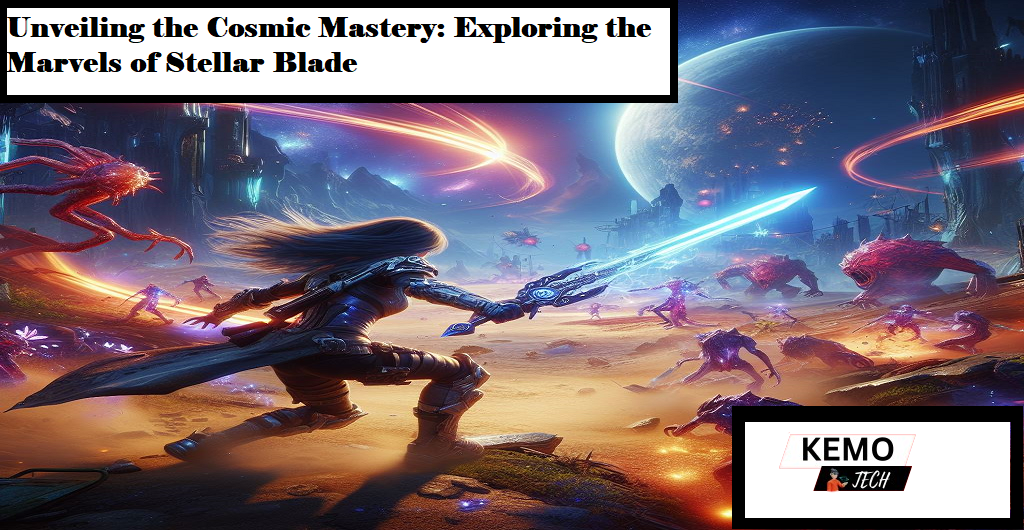Unveiling the Cosmic Mastery: Exploring the Marvels of Stellar Blade
