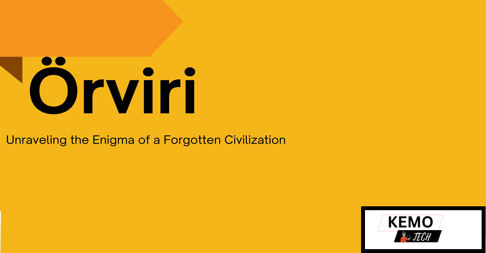 Örviri: Unraveling the Enigma of a Forgotten Civilization