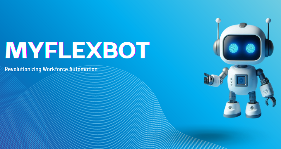 The Ultimate Guide to MyFlexBot: Revolutionizing Workforce Automation